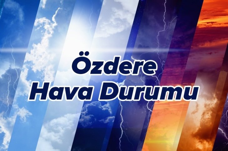 ozdere hava durumu bugun 5 ve 10 gunluk meteoroloji tahmini